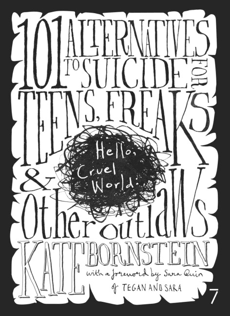 Hello Cruel World: 101+ Alternatives to Suicide for Teens, Freaks, and Other Outlaws