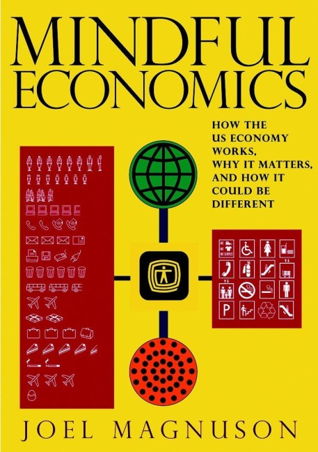 Mindful Economics: How the U.S. Economy Works, Why It Matters, and How It Could Be Different