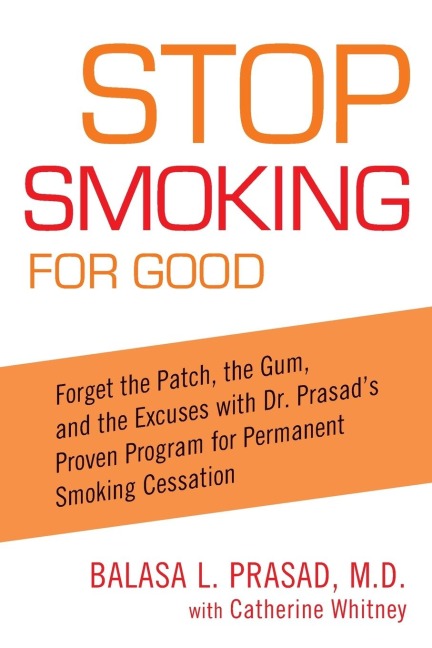 Stop Smoking for Good: Forget the Patch, the Gum, and the Excuses with Dr. Prasads Proven Program for Permanent Smoking Cessation