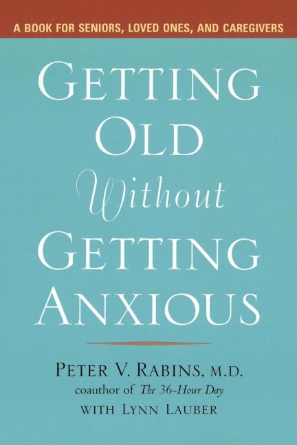 Getting Old without Getting Anxious: A Book for Seniors, Loved Ones, and Caregivers