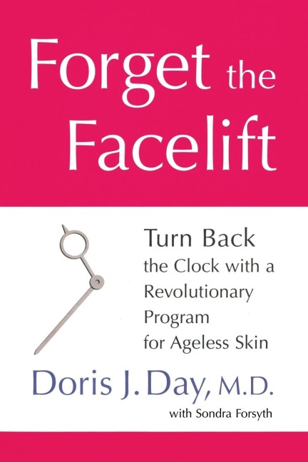 Forget the Facelift: Turn Back the Clock with a Revolutionary Program for Ageless Skin