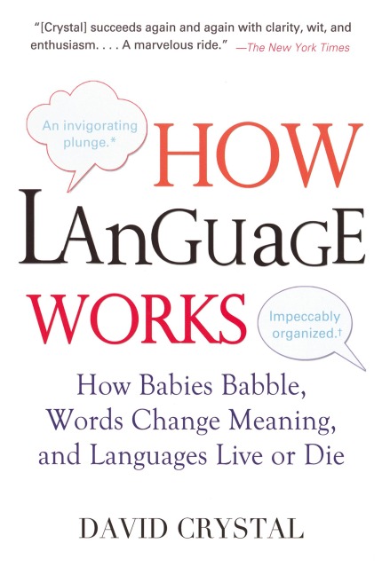How Language Works: How Babies Babble, Words Change Meaning, and Languages Live or Die