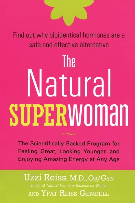 The Natural Superwoman: The Scientifically Backed Program for Feeling Great, Looking Younger,and Enjoying Amazing Energy at Any Age
