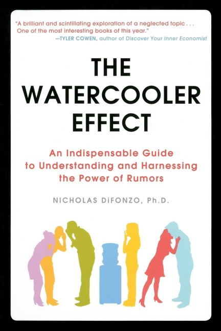 The Watercooler Effect: An Indispensable Guide to Understanding and Harnessing the Power of Rumors