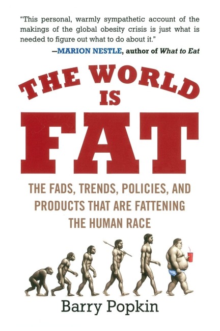 The World Is Fat: The Fads, Trends, Policies, and Products That Are Fattening the Human Race