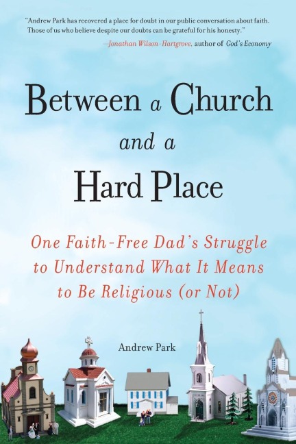 Between a Church and a Hard Place: One Faith-Free Dads Struggle to Understand What It Means to Be Religious (or Not)