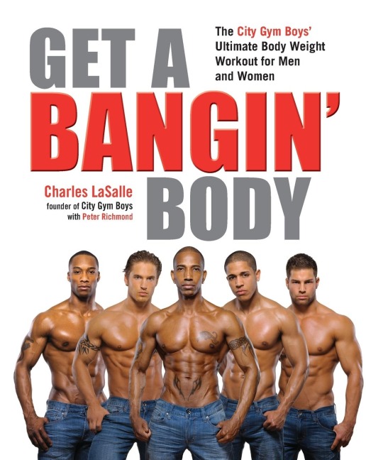 Get a Bangin' Body: The City Gym Boys' Ultimate Body Weight Workout for Men & Women