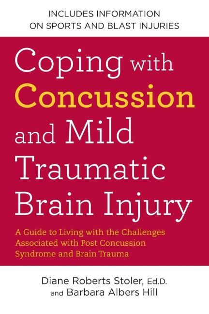 Coping with Concussion and Mild Traumatic Brain Injury: A Guide to Living with the Challenges Associated with Post Concussion Syndrome and Brain Trauma