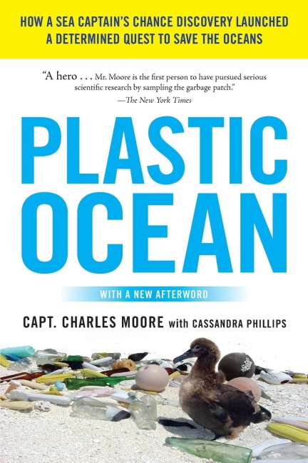 Plastic Ocean: How a Sea Captains Chance Discovery Launched a Determined Quest to Save the Oceans