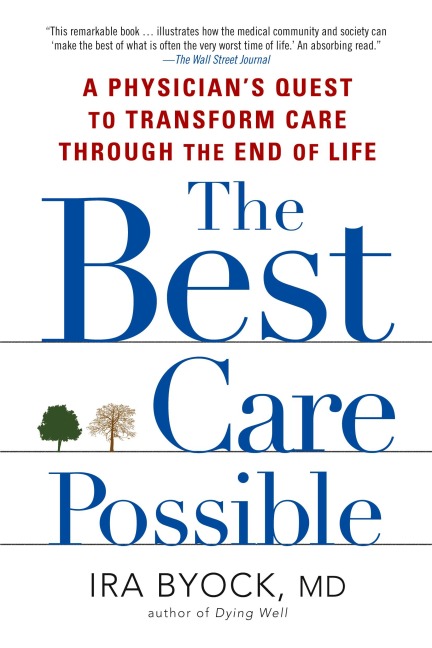The Best Care Possible: A Physicians Quest to Transform Care Through the End of Life