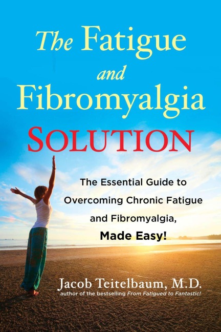 The Fatigue and Fibromyalgia Solution: The Essential Guide to Overcoming Chronic Fatigue and Fibromyalgia, Made Easy!