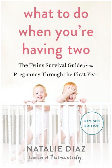 What to Do When Youre Having Two: The Twins Survival Guide from Pregnancy Through the First Year