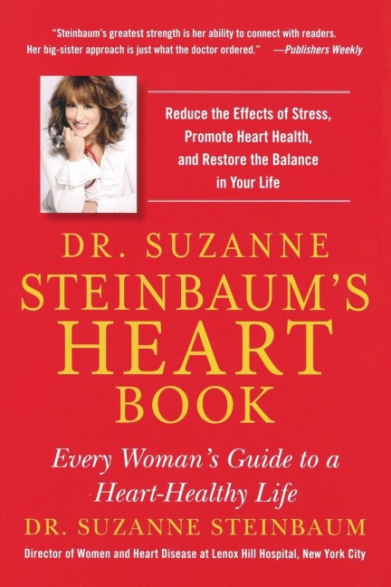 Dr. Suzanne Steinbaums Heart Book: Every Womans Guide to a Heart-Healthy Life