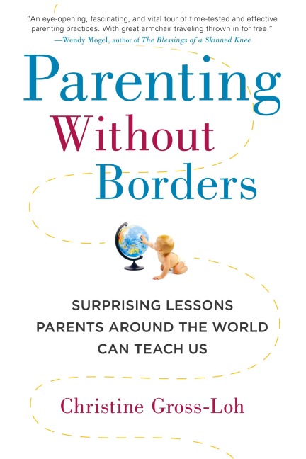 Parenting Without Borders: Surprising Lessons Parents Around the World Can Teach Us