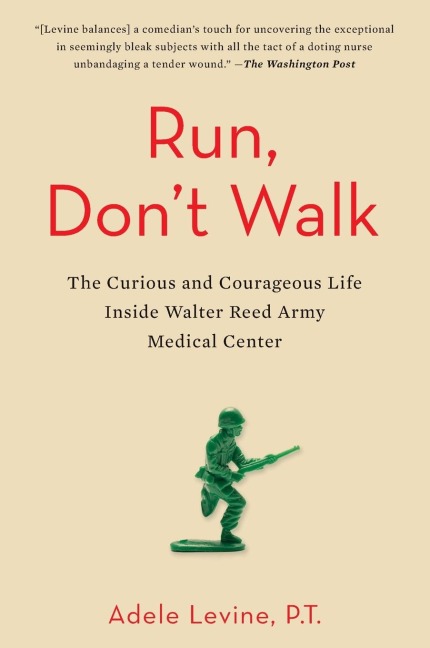 Run, Dont Walk: The Curious and Courageous Life Inside Walter Reed Army Medical Center
