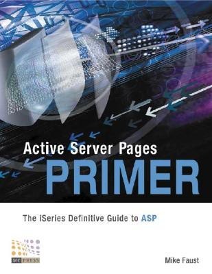 Active Server Pages Primer: The iSeries Definitive Guide to ASP