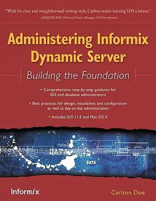 Administering Informix Dynamic Server: Building the Foundation