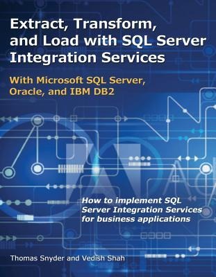 Extract, Transform, and Load with SQL Server Integration Services: With Microsoft SQL Server, Oracle, and IBM DB2