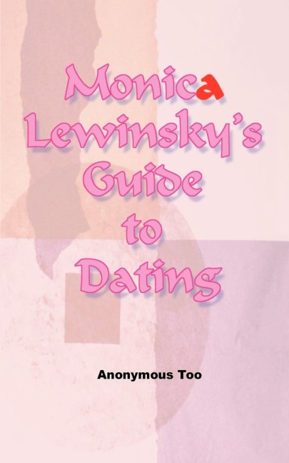 Monica Lewinskys Guide to Dating
