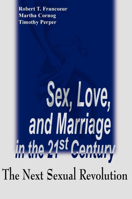 Sex, Love, and Marriage in the 21st Century The Next Sexual Revolution