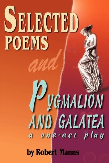 Selected Poems and Pygmalion and Galatea: A One-Act Play