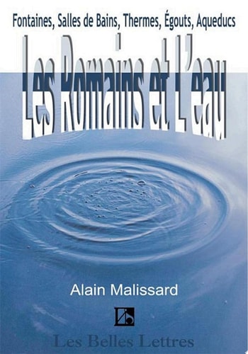 Les Romains et L'Eau Fountaines, Salles de Bains, Thermes, Egouts, Aqueducs