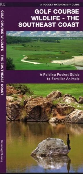 Golf Course Wildlife, Southeast Coast: A Folding Pocket Guide to Familiar Coastal Species in the Southeastern U.S.A.