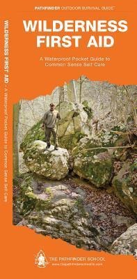 Wilderness First Aid: A Waterproof Pocket Guide to Common Sense Self Care