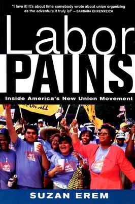 Labor Pains: Stories from Inside Americas New Union Movement