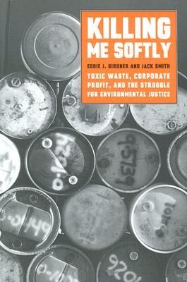 Killing Me Softly: Toxic Waste, Corporate Profit, and the Struggle for Environmental Justice