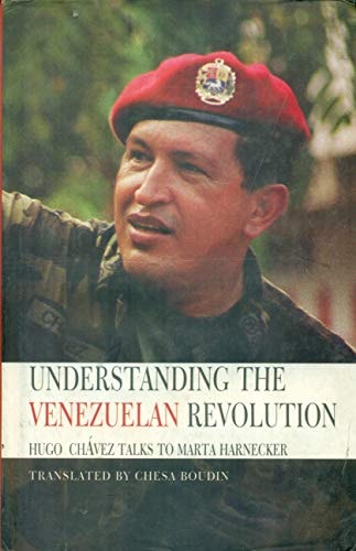 Understanding the Venezuelan Revolution: Hugo Chavez Talks to Marta Harnecker