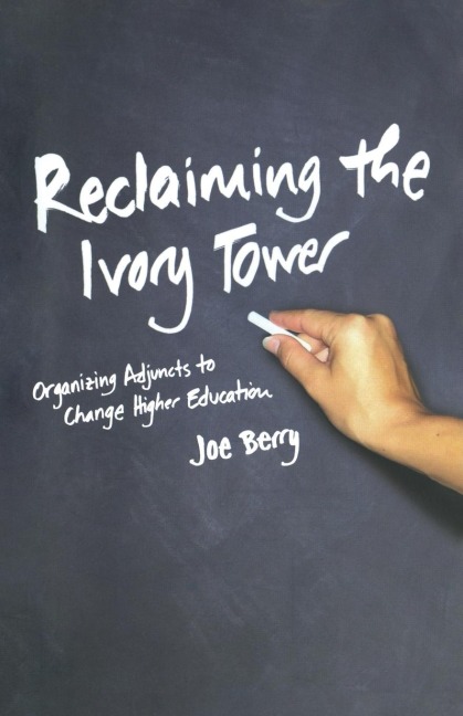 Reclaiming the Ivory Tower: Organizing Adjuncts to Change Higher Education