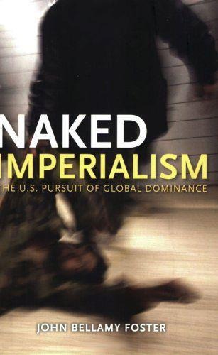 Naked Imperialism: Americas Pursuit of Global Hegemony