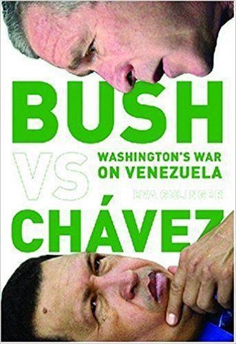 Bush Versus Chávez: Washingtons War on Venezuela