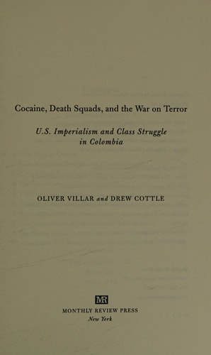 Cocaine, Death Squads, and the War on Terror U.S. Imperialism and Class Struggle in Colombia