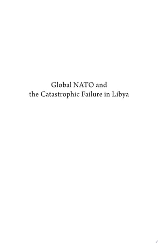 Global NATO and the Catastrophic Failure in Libya