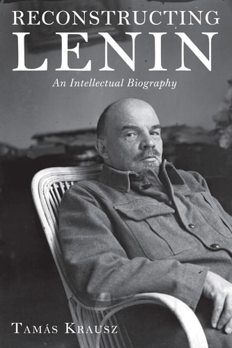 Reconstructing Lenin An Intellectual Biography