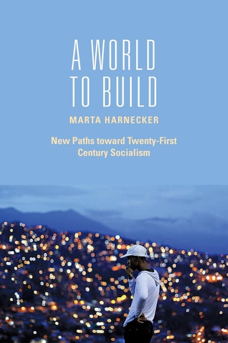 A World to Build New Paths Toward Twenty-First Century Socialism
