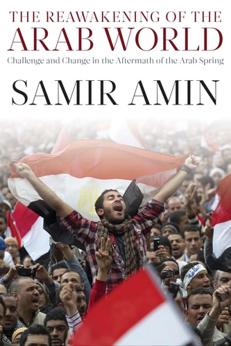The Reawakening of the Arab World Challenge and Change in the Aftermath of the Arab Spring