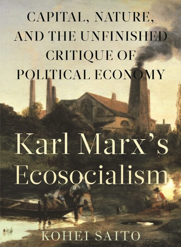 Karl Marx’s Ecosocialism Capital, Nature, and the Unfinished Critique of Political Economy