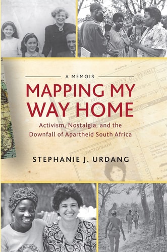 Mapping My Way Home Activism, Nostalgia, and the Downfall of Apartheid South Africa