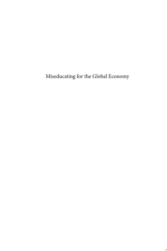 Miseducating for the Global Economy How Corporate Power Damages Education and Subverts Students’ Futures