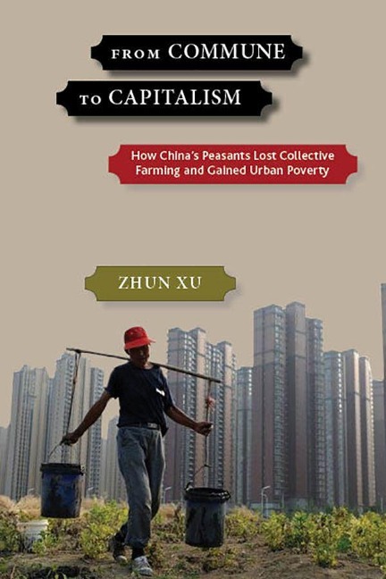 From Commune to Capitalism: How Chinas Peasants Lost Collective Farming and Gained Urban Poverty
