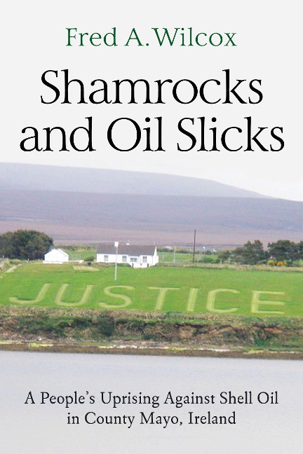 Shamrocks and Oil Slicks: A Peoples Uprising Against Shell Oil in County Mayo, Ireland