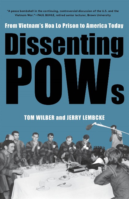 Dissenting POWs: From Vietnams Hoa Lo Prison to America Today