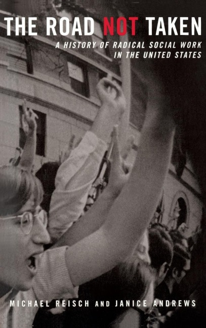 The Road Not Taken: A History of Radical Social Work in the United States