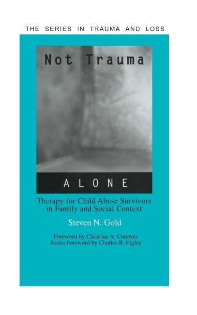 Not Trauma Alone: Therapy for Child Abuse Survivors in Family and Social Context