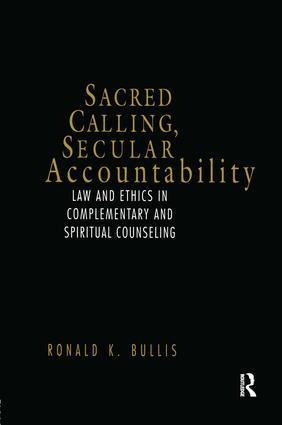 Sacred Calling, Secular Accountability: Law and Ethics in Complementary and Spiritual Counseling