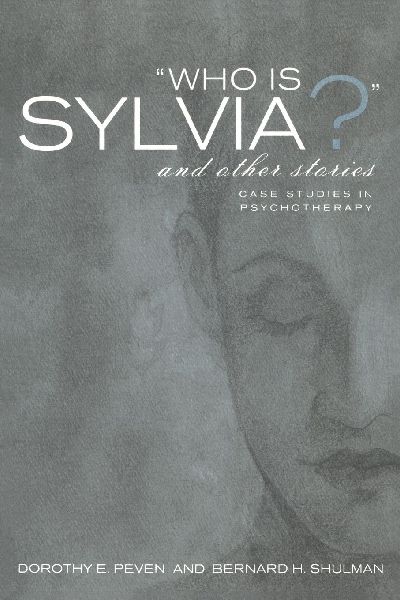 Who Is Sylvia? and Other Stories: Case Studies in Psychotherapy