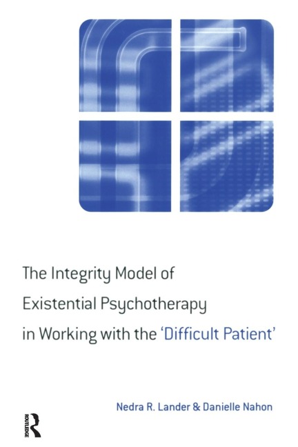 The Integrity Model of Existential Psychotherapy in Working with the Difficult Patient